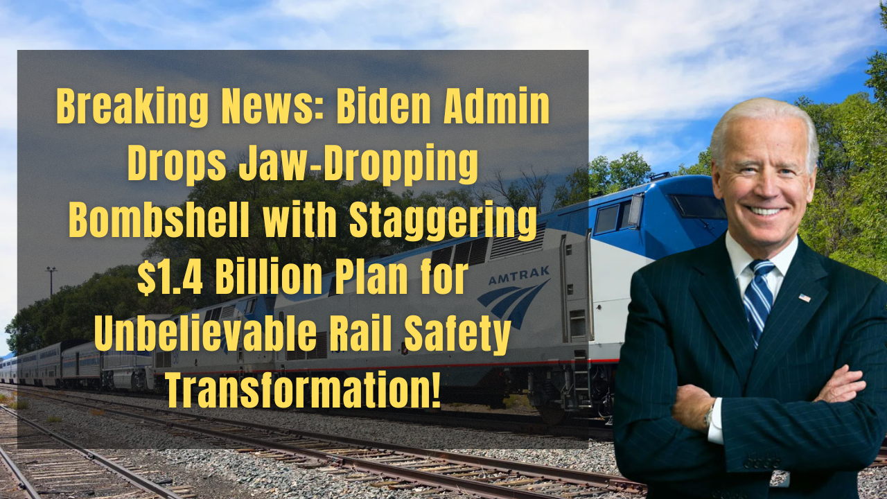 Biden Administration Announces $1.4 Billion to Improve Rail Safety.