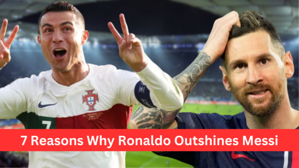 The Ronaldo-Messi Rivalry: 7 Reasons Why Ronaldo Reigns Supreme