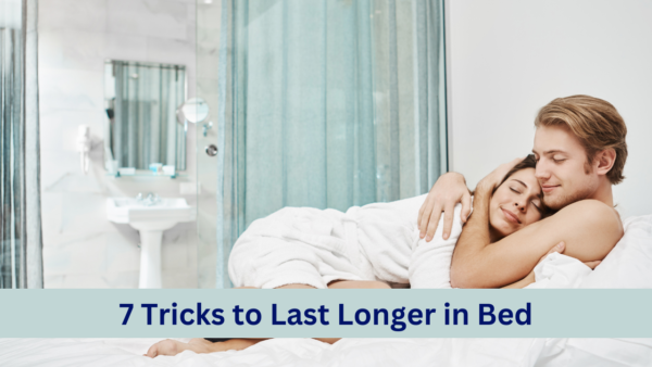 Unlock the Secrets: 7 Tricks to Last Longer in Bed.